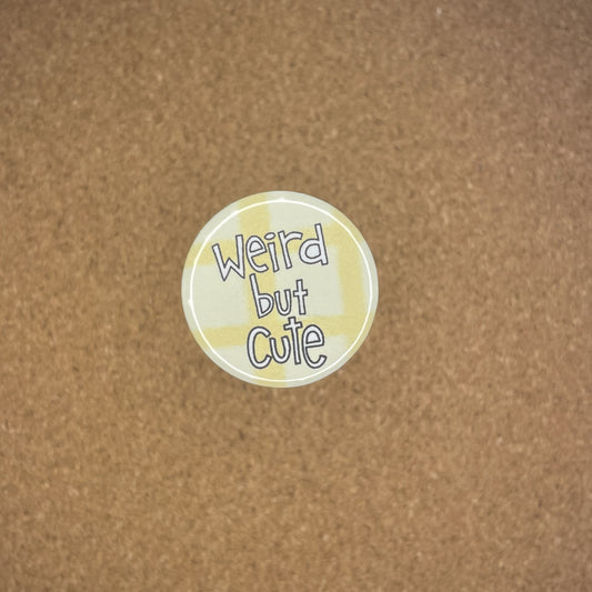 1.25 inch Pin Badge Weird But Cute