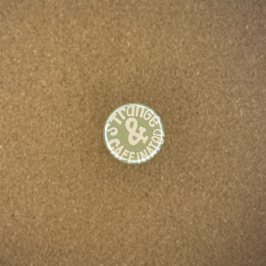 1" Pin Badge Strange & Caffeinated
