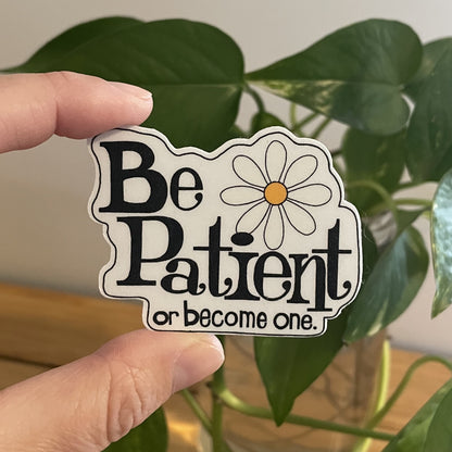 Vinyl Sticker-Be Patient